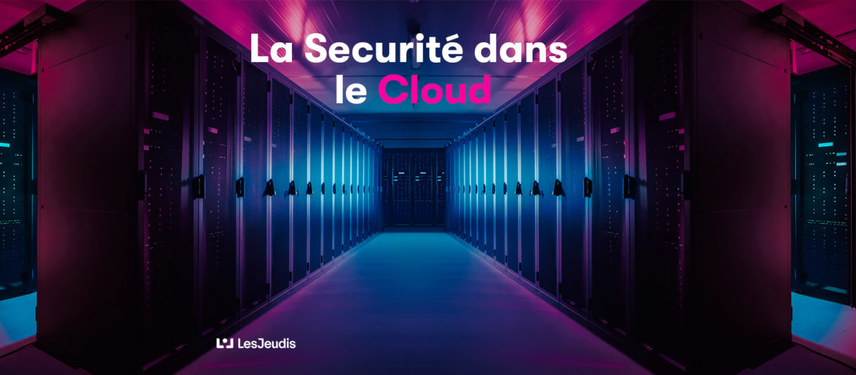 La sécurité proactive dans le Cloud | Blog Les Jeudis