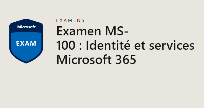 Examen MS-100 : Identité et services Microsoft 365